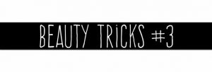 Beauty Tricks Nr. 3